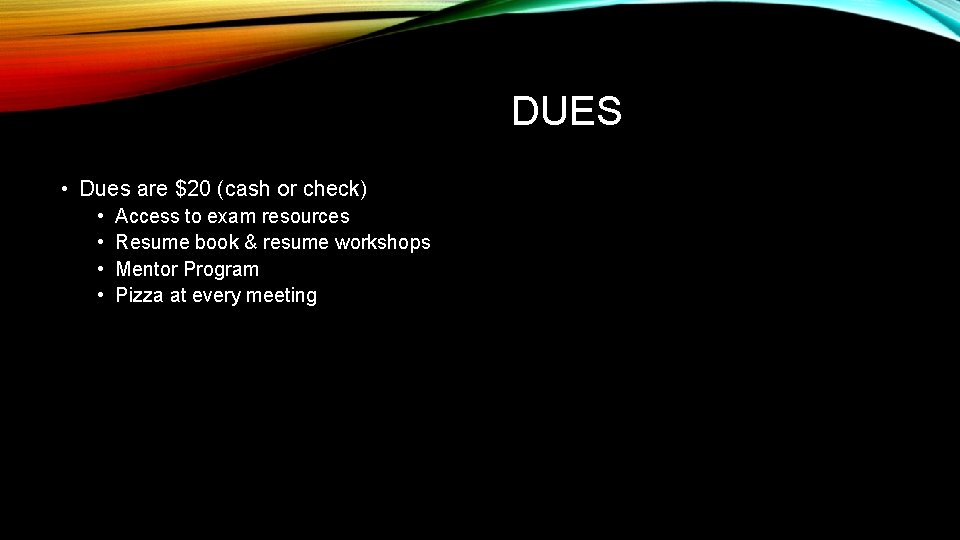 DUES • Dues are $20 (cash or check) • • Access to exam resources