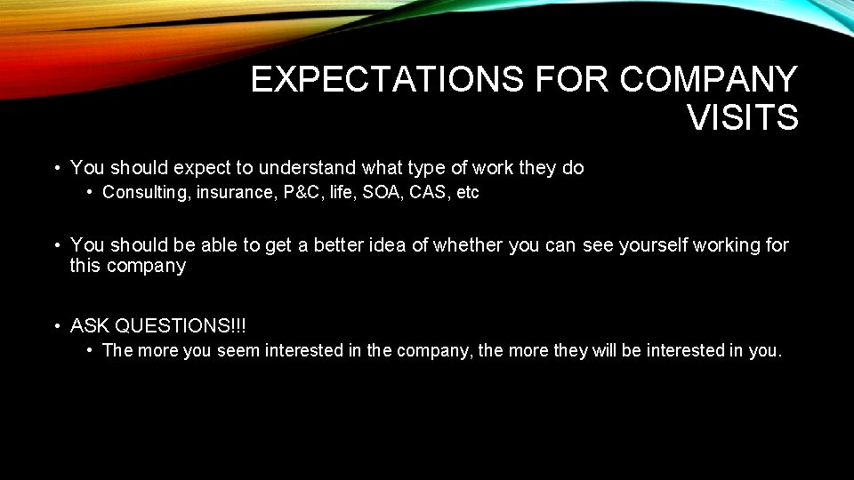 EXPECTATIONS FOR COMPANY VISITS • You should expect to understand what type of work