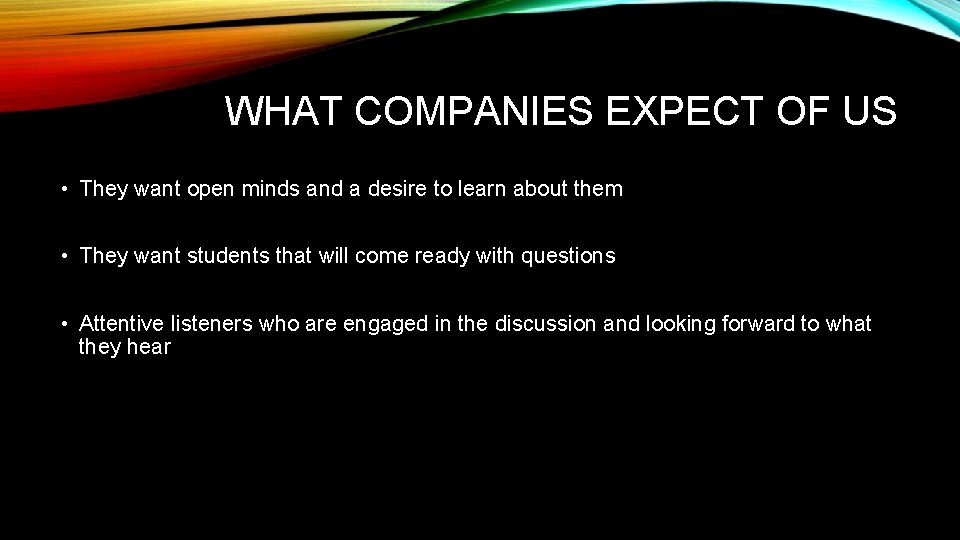 WHAT COMPANIES EXPECT OF US • They want open minds and a desire to