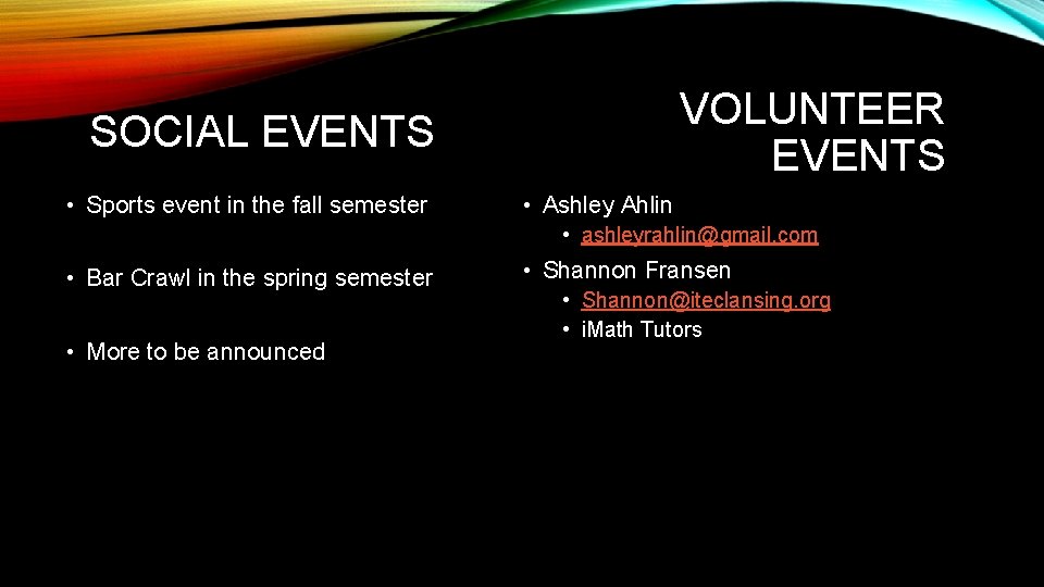 VOLUNTEER EVENTS SOCIAL EVENTS • Sports event in the fall semester • Ashley Ahlin