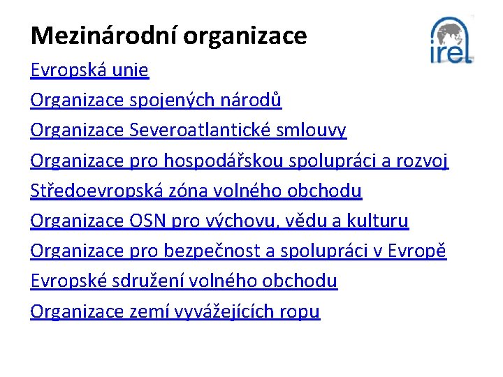 Mezinárodní organizace Evropská unie Organizace spojených národů Organizace Severoatlantické smlouvy Organizace pro hospodářskou spolupráci