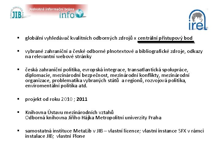  § globální vyhledávač kvalitních odborných zdrojů x centrální přístupový bod § vybrané zahraniční