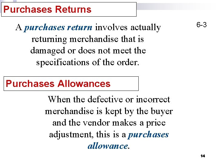 Purchases Returns A purchases return involves actually returning merchandise that is damaged or does