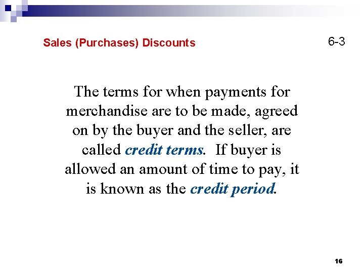Sales (Purchases) Discounts 6 -3 The terms for when payments for merchandise are to