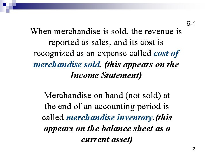 When merchandise is sold, the revenue is reported as sales, and its cost is