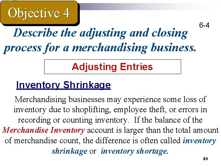 Objective 4 Describe the adjusting and closing process for a merchandising business. 6 -4