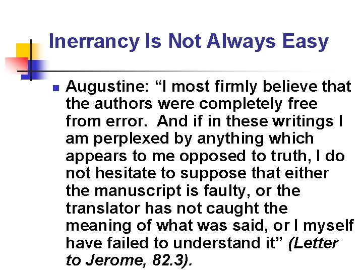 Inerrancy Is Not Always Easy n Augustine: “I most firmly believe that the authors