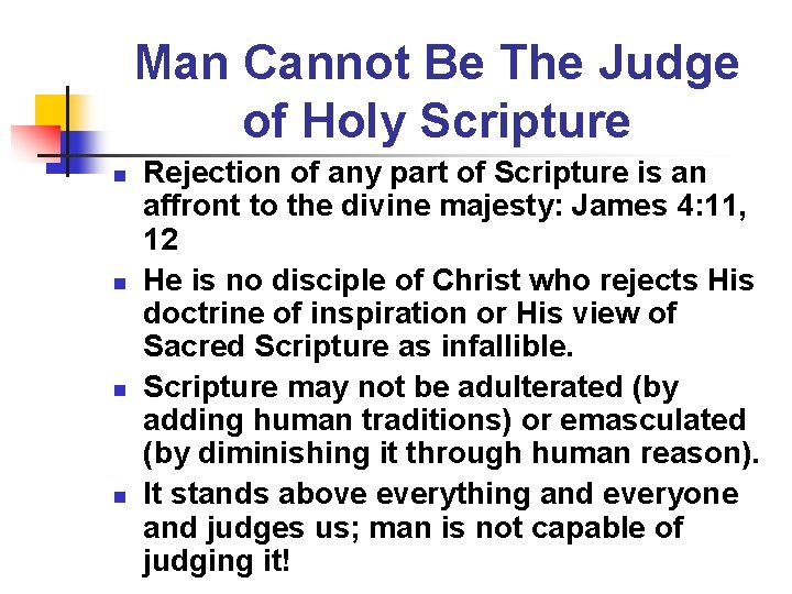 Man Cannot Be The Judge of Holy Scripture n n Rejection of any part