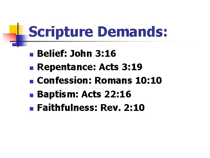 Scripture Demands: n n n Belief: John 3: 16 Repentance: Acts 3: 19 Confession: