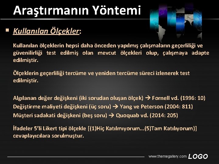 Araştırmanın Yöntemi § Kullanılan Ölçekler: Kullanılan ölçeklerin hepsi daha önceden yapılmış çalışmaların geçerliliği ve