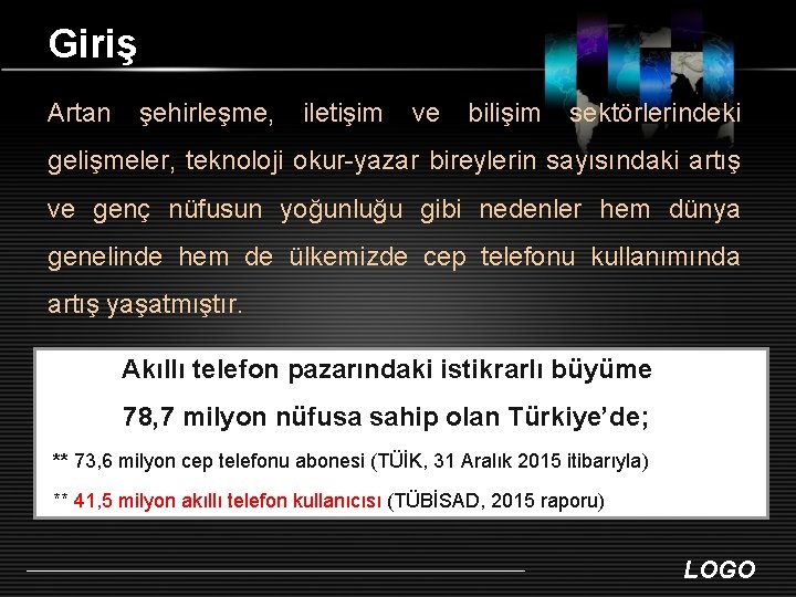 Giriş Artan şehirleşme, iletişim ve bilişim sektörlerindeki gelişmeler, teknoloji okur-yazar bireylerin sayısındaki artış ve