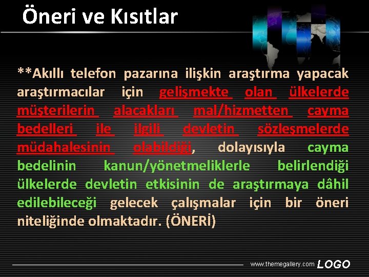 Öneri ve Kısıtlar **Akıllı telefon pazarına ilişkin araştırma yapacak araştırmacılar için gelişmekte olan ülkelerde