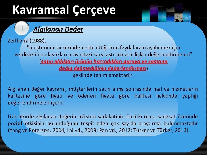 Kavramsal Çerçeve 1 Algılanan Değer Zeithaml (1988), "müşterinin bir üründen elde ettiği tüm faydalara