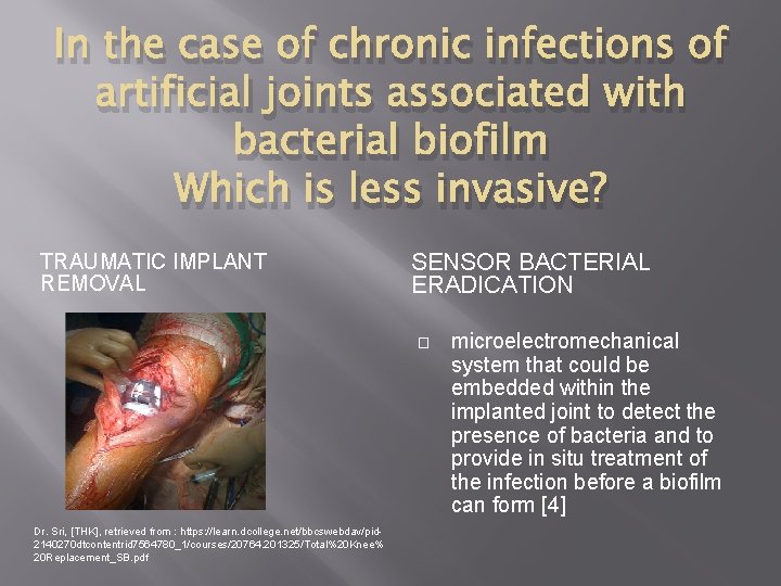 In the case of chronic infections of artificial joints associated with bacterial biofilm Which
