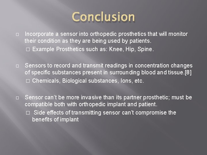 Conclusion � Incorporate a sensor into orthopedic prosthetics that will monitor their condition as