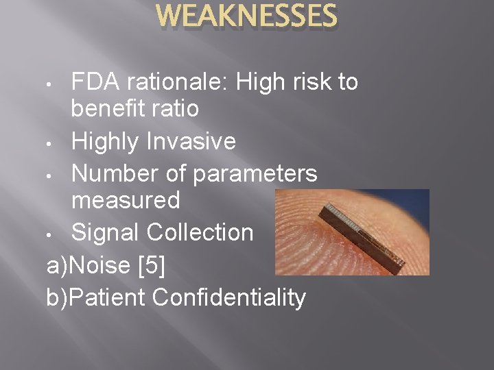 WEAKNESSES FDA rationale: High risk to benefit ratio • Highly Invasive • Number of