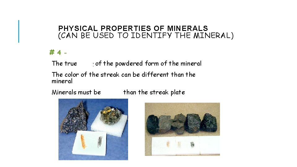 PHYSICAL PROPERTIES OF MINERALS (CAN BE USED TO IDENTIFY THE MINERAL) # 4 -