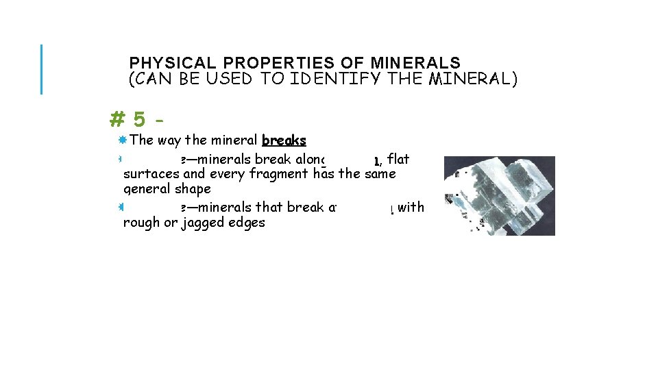 PHYSICAL PROPERTIES OF MINERALS (CAN BE USED TO IDENTIFY THE MINERAL) # 5 -