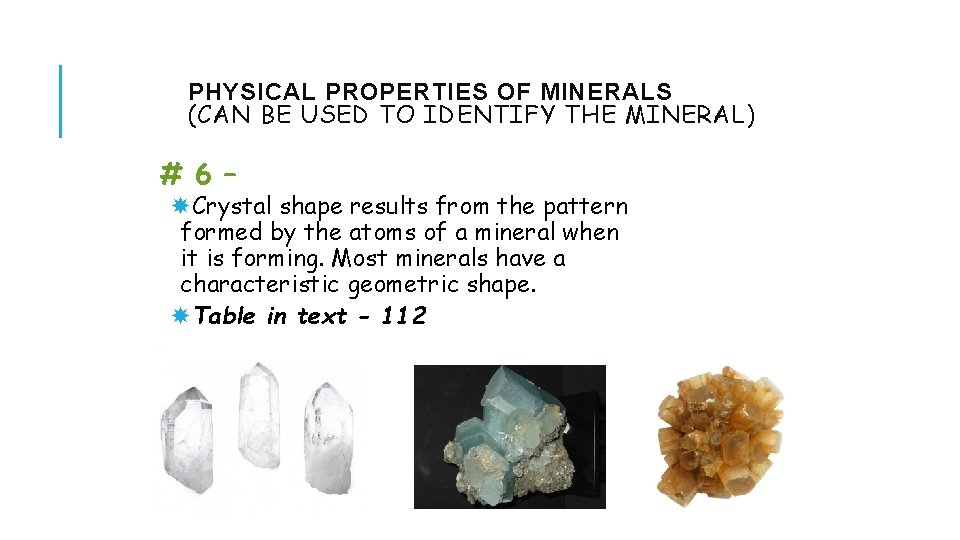 PHYSICAL PROPERTIES OF MINERALS (CAN BE USED TO IDENTIFY THE MINERAL) # 6 –