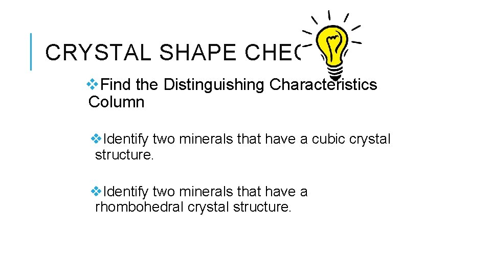 CRYSTAL SHAPE CHECK v. Find the Distinguishing Characteristics Column v. Identify two minerals that