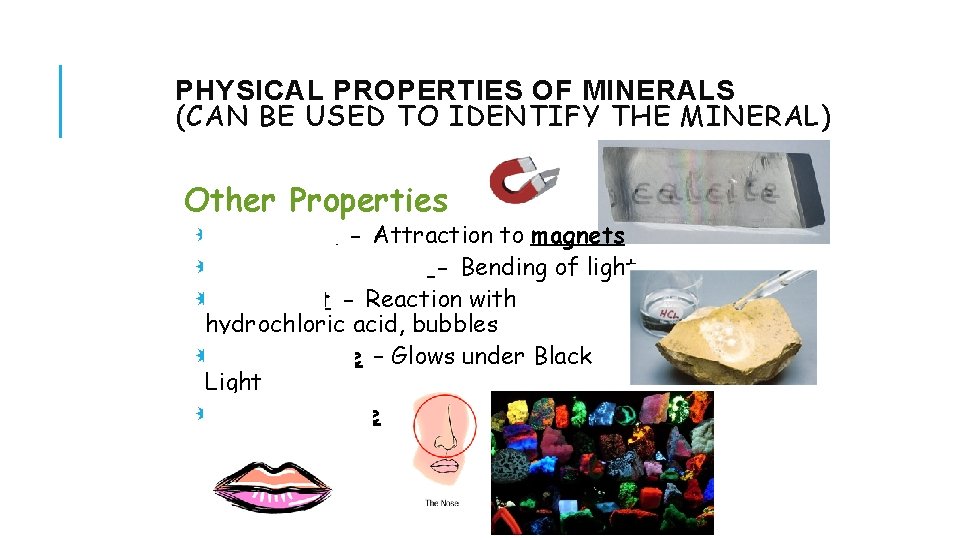 PHYSICAL PROPERTIES OF MINERALS (CAN BE USED TO IDENTIFY THE MINERAL) Other Properties Magnetism