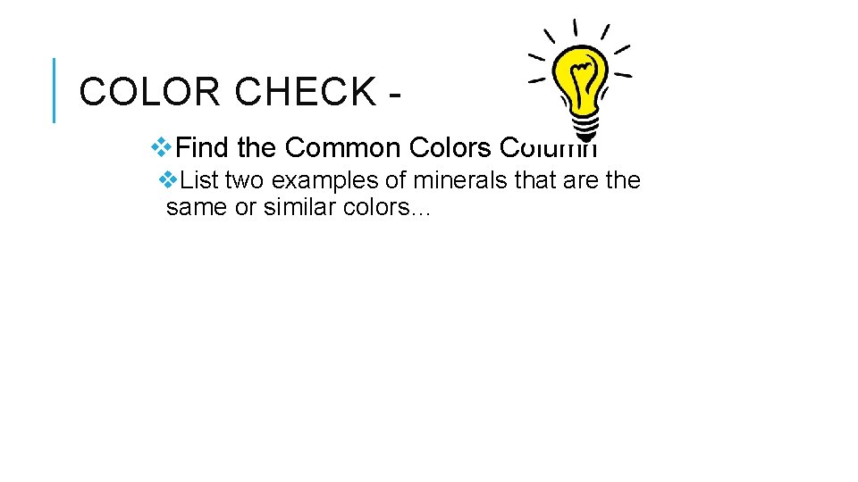 COLOR CHECK v. Find the Common Colors Column v. List two examples of minerals