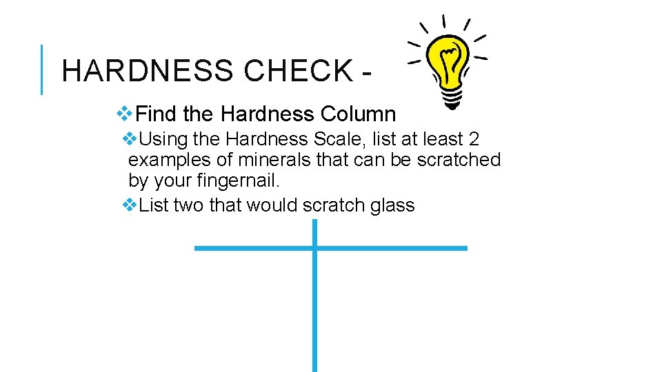 HARDNESS CHECK v. Find the Hardness Column v. Using the Hardness Scale, list at