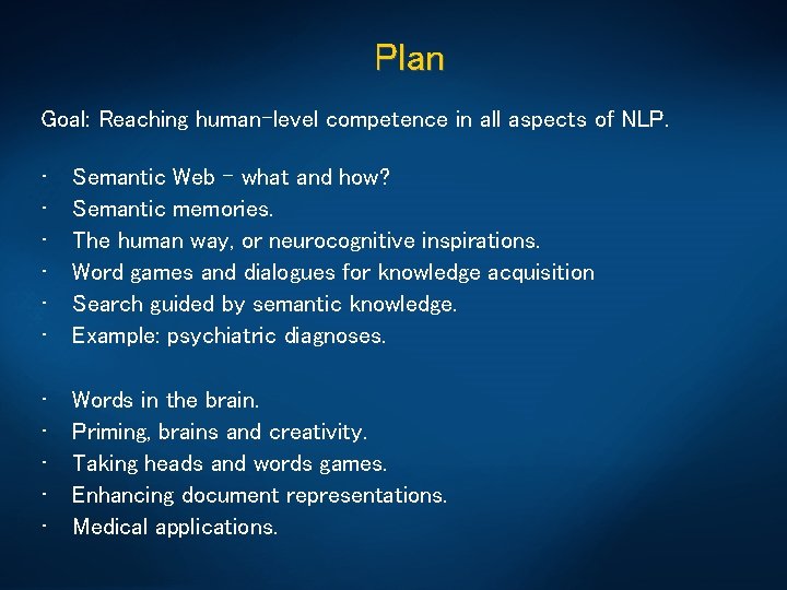 Plan Goal: Reaching human-level competence in all aspects of NLP. • • • Semantic