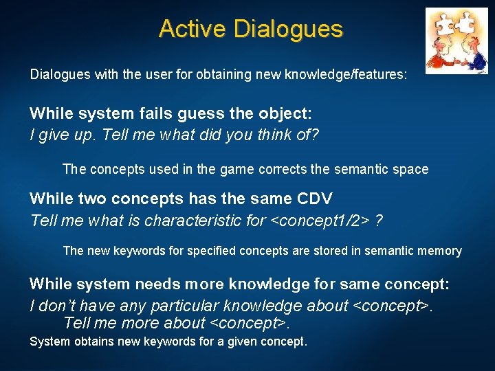 Active Dialogues with the user for obtaining new knowledge/features: While system fails guess the