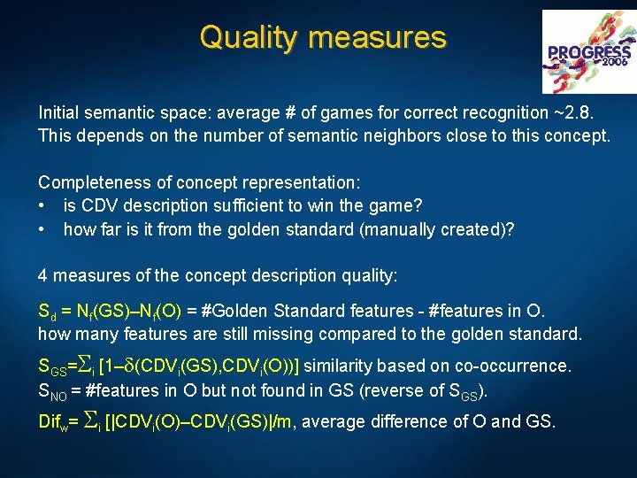 Quality measures Initial semantic space: average # of games for correct recognition ~2. 8.