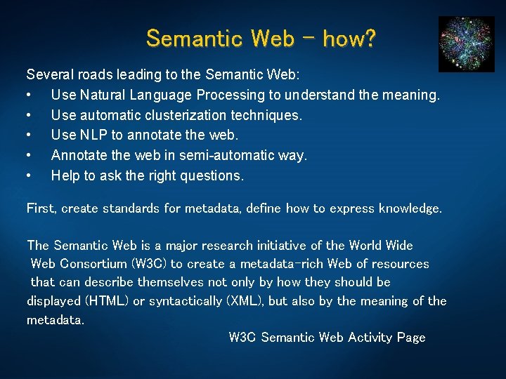 Semantic Web – how? Several roads leading to the Semantic Web: • Use Natural