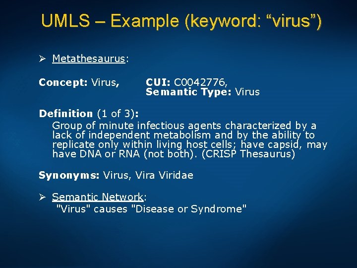 UMLS – Example (keyword: “virus”) Ø Metathesaurus: Concept: Virus, CUI: C 0042776, Semantic Type: