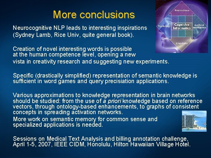 More conclusions Neurocognitive NLP leads to interesting inspirations (Sydney Lamb, Rice Univ, quite general