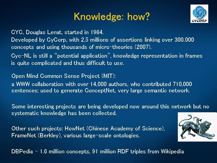 Knowledge: how? CYC, Douglas Lenat, started in 1984. Developed by Cy. Corp, with 2.