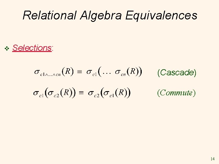 Relational Algebra Equivalences v Selections: (Cascade) (Commute) 14 