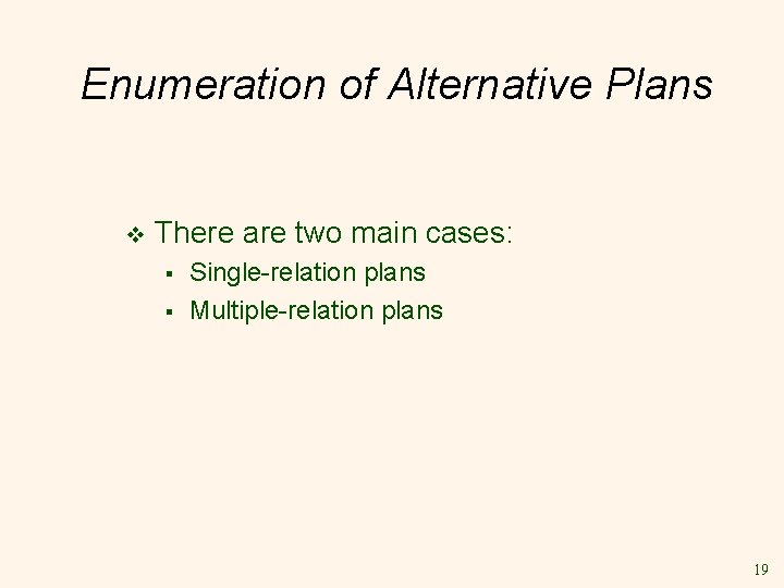 Enumeration of Alternative Plans v There are two main cases: § § Single-relation plans