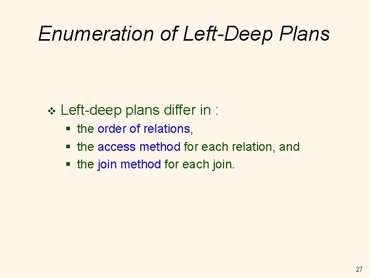 Enumeration of Left-Deep Plans v Left-deep plans differ in : § the order of