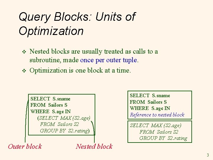 Query Blocks: Units of Optimization v v Nested blocks are usually treated as calls