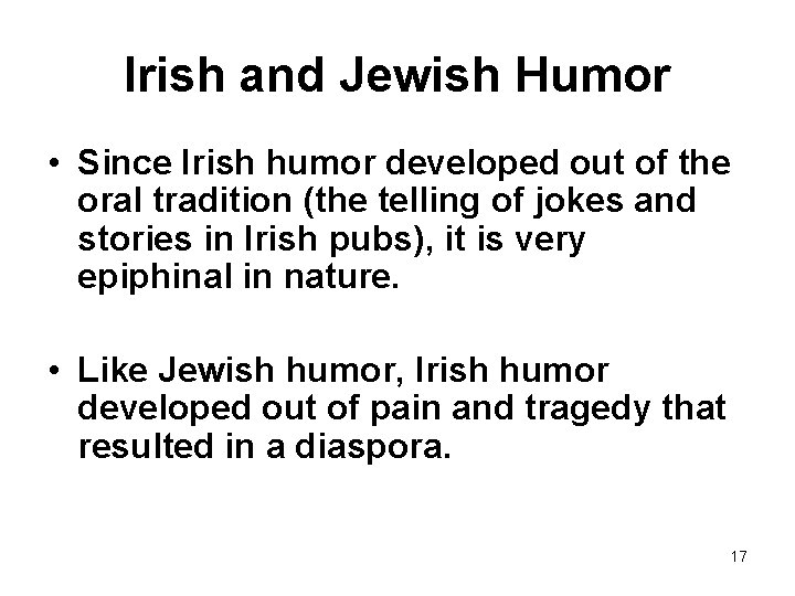 Irish and Jewish Humor • Since Irish humor developed out of the oral tradition