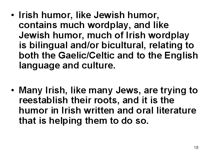  • Irish humor, like Jewish humor, contains much wordplay, and like Jewish humor,