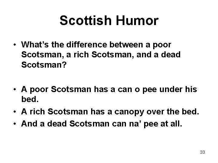 Scottish Humor • What’s the difference between a poor Scotsman, a rich Scotsman, and