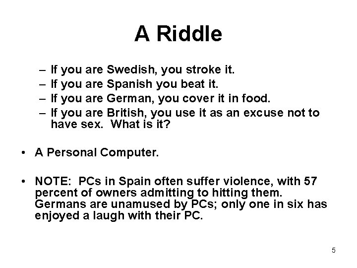 A Riddle – – If you are Swedish, you stroke it. If you are