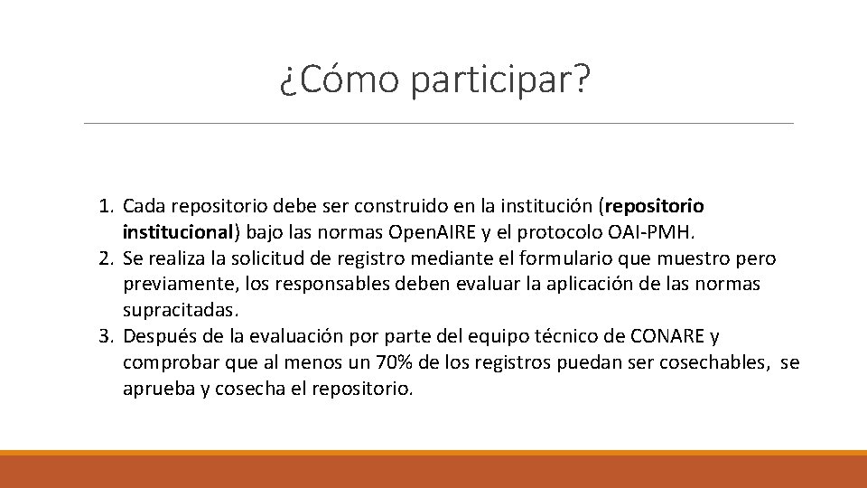 ¿Cómo participar? 1. Cada repositorio debe ser construido en la institución (repositorio institucional) bajo