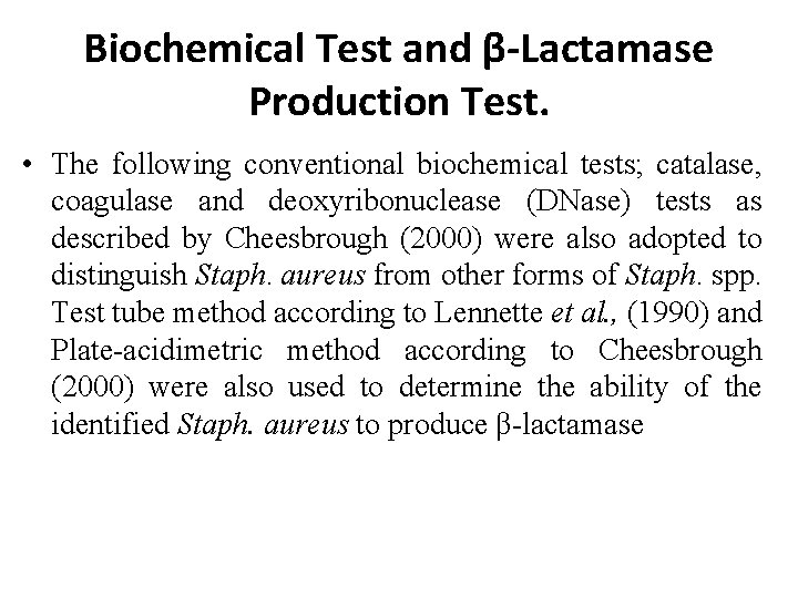 Biochemical Test and β-Lactamase Production Test. • The following conventional biochemical tests; catalase, coagulase