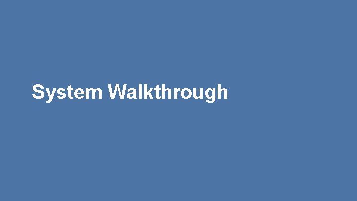 System Walkthrough 