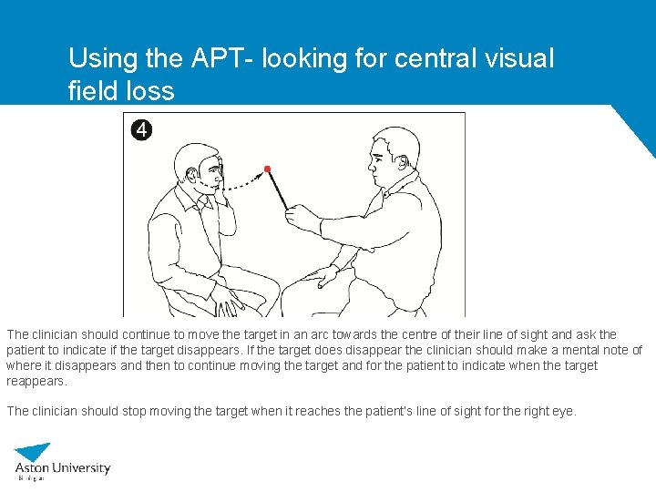 Using the APT- looking for central visual field loss The clinician should continue to