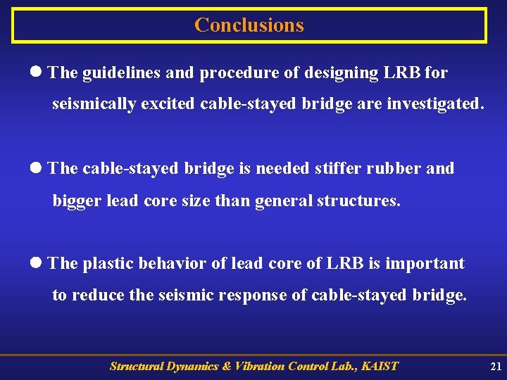 Conclusions The guidelines and procedure of designing LRB for seismically excited cable-stayed bridge are