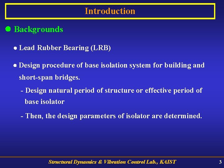 Introduction Backgrounds Lead Rubber Bearing (LRB) Design procedure of base isolation system for building