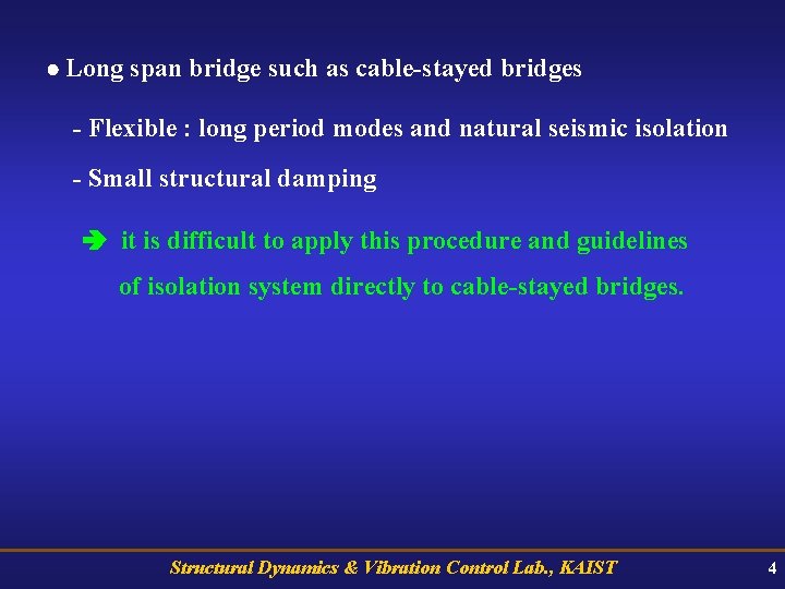  Long span bridge such as cable-stayed bridges - Flexible : long period modes