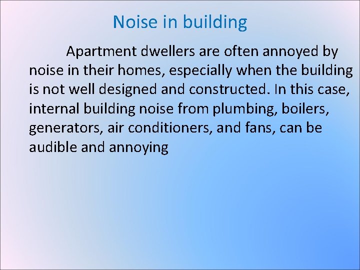 Noise in building Apartment dwellers are often annoyed by noise in their homes, especially